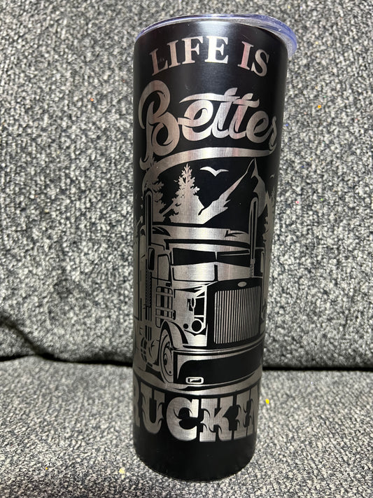 Life is better trucking 20oz