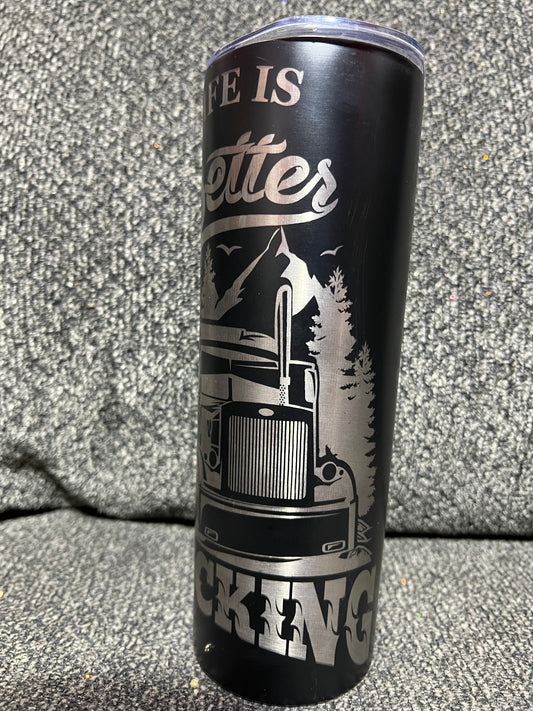 Life is better trucking 20oz